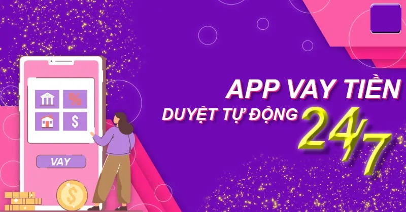 Top 10+ App Vay Tiền Duyệt Tự Động Uy Tín, Giải Ngân Nhanh 2024