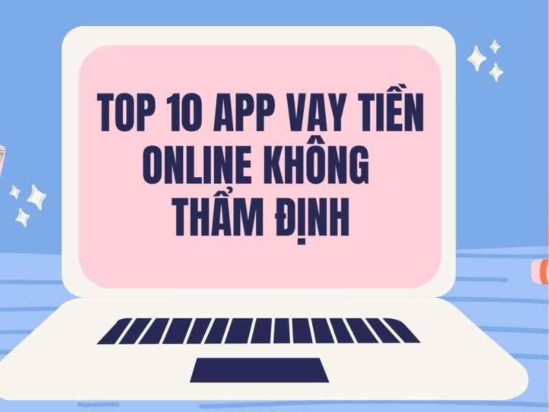 App Vay Tiền Không Thẩm Định Nhanh Chóng & Uy Tín Hàng Đầu Việt Nam 2024