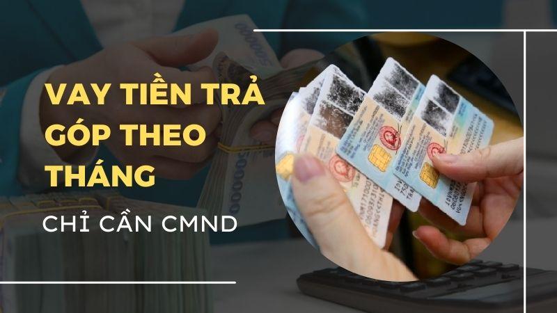 Vay Tiền Trả Góp Online Chỉ Cần CMND/CCCD: Lựa Chọn Uy Tín & An Toàn Năm 2024