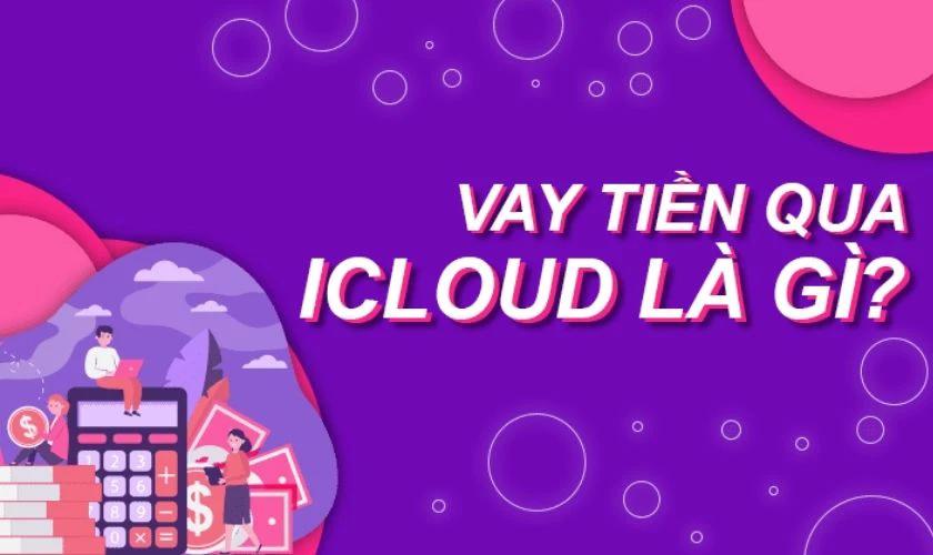 Vay Tiền Qua iCloud: Tài Chính Nhanh Chóng Hay Cạm Bẫy Rủi Ro?